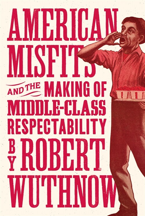 American Misfits and the Making of Middle-Class Respectability (Paperback)