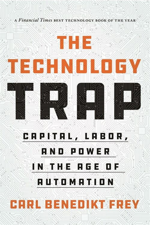 The Technology Trap: Capital, Labor, and Power in the Age of Automation (Paperback)