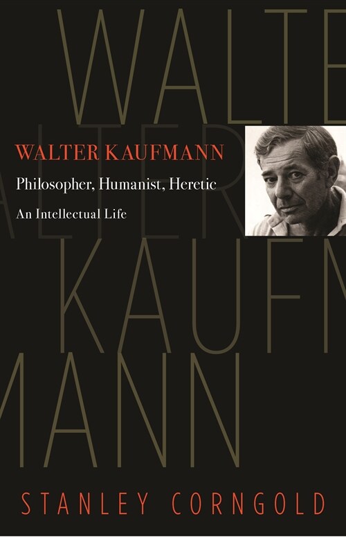 Walter Kaufmann: Philosopher, Humanist, Heretic (Paperback)