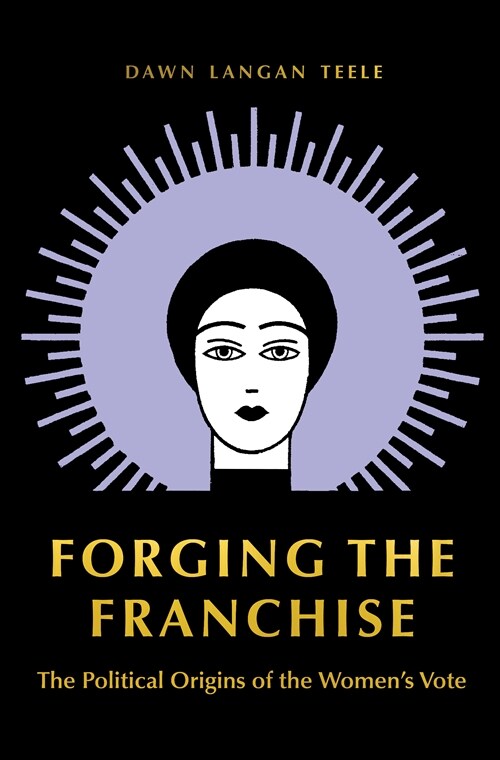 Forging the Franchise: The Political Origins of the Womens Vote (Paperback)