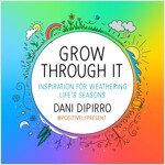 Grow Through It: Inspiration for Weathering Life\'s Seasons