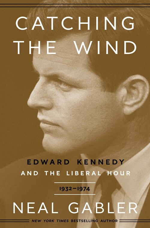 Catching the Wind: Edward Kennedy and the Liberal Hour, 1932-1975 (Hardcover)