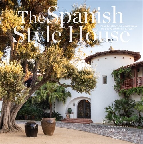 The Spanish Style House: From Enchanted Andalusia to the California Dream (Hardcover)