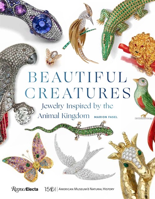 Beautiful Creatures: Jewelry Inspired by the Animal Kingdom (Hardcover)