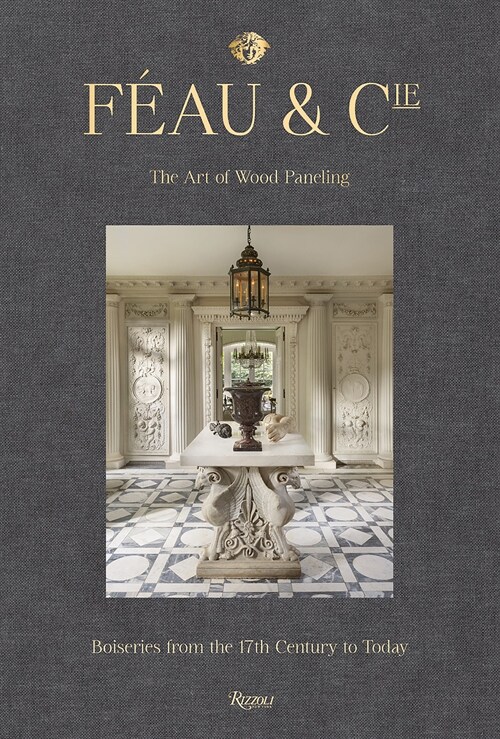 F?u & Cie: The Art of Wood Paneling: Boiseries from the 17th Century to Today (Hardcover)