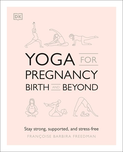 Yoga for Pregnancy, Birth and Beyond: Stay Strong, Supported, and Stress-Free (Paperback)