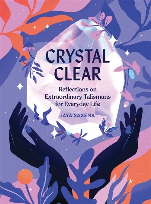 Crystal Clear: Reflections on Extraordinary Talismans for Everyday Life (Hardcover)