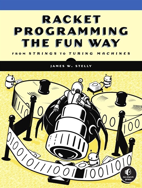 Racket Programming the Fun Way: From Strings to Turing Machines (Paperback)