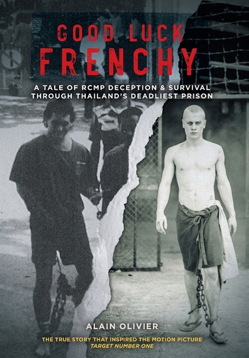 Good Luck Frenchy: A Tale of RCMP Deception & Survival Through Thailands Deadliest Prison (Hardcover)
