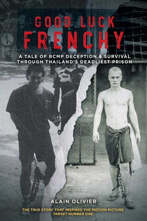 Good Luck Frenchy: A Tale of RCMP Deception & Survival Through Thailands Deadliest Prison (Paperback)