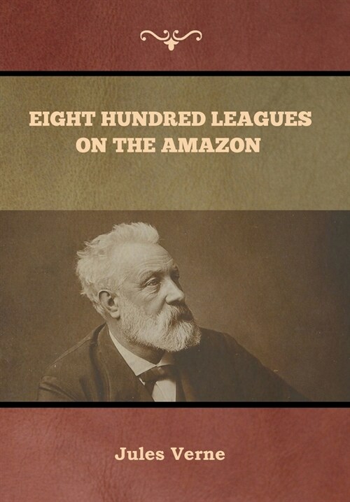 Eight Hundred Leagues on the Amazon Jules Verne (Hardcover)