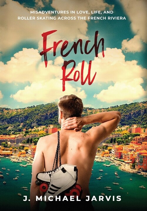 French Roll: Misadventures in Love, Life, and Roller Skating Across the French Riviera (Hardcover)