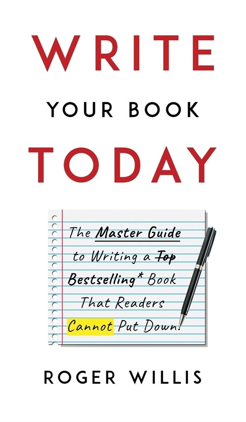 Write Your Book Today: The Master Guide to Writing a Bestselling Book That Readers Cannot Put Down (Hardcover)