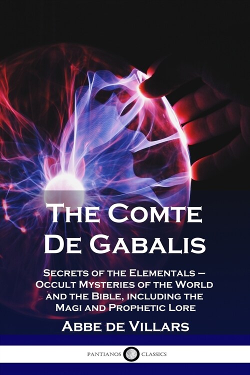 The Comte De Gabalis: Secrets of the Elementals - Occult Mysteries of the World and the Bible, including the Magi and Prophetic Lore (Paperback)
