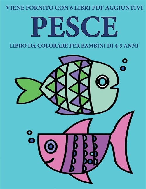Libro da colorare per bambini di 4-5 anni (Pesce): Questo libro contiene 40 pagine a colori senza stress progettate per ridurre la frustrazione e aume (Paperback)