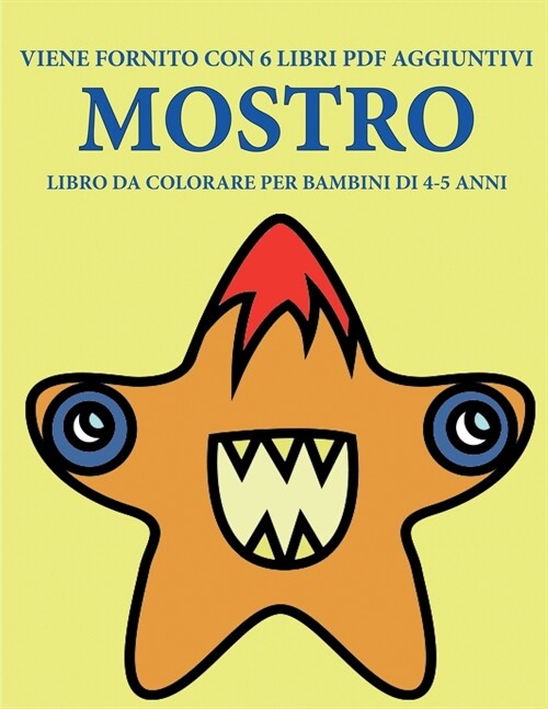 Libro da colorare per bambini di 4-5 anni (Mostro): Questo libro contiene 40 pagine a colori senza stress progettate per ridurre la frustrazione e aum (Paperback)