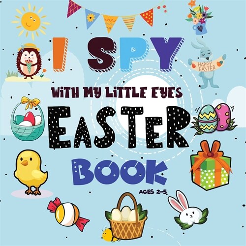 I Spy Easter Book: A Fun Easter Activity Book for Preschoolers & Toddlers - Interactive Guessing Game Picture Book for 2-5 Year Olds - Be (Paperback)