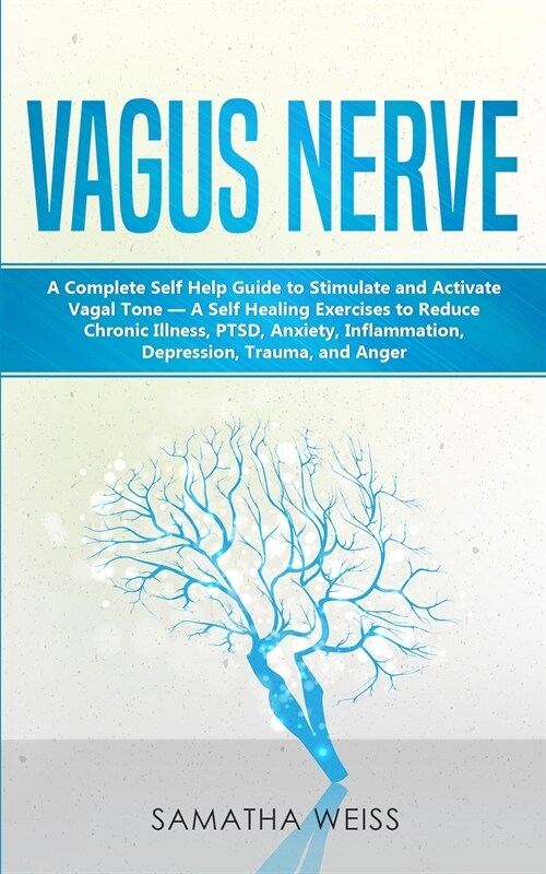 Vagus Nerve: A Complete Self Help Guide to Stimulate and Activate Vagal Tone - A Self Healing Exercises to Reduce Chronic Illness, (Paperback)