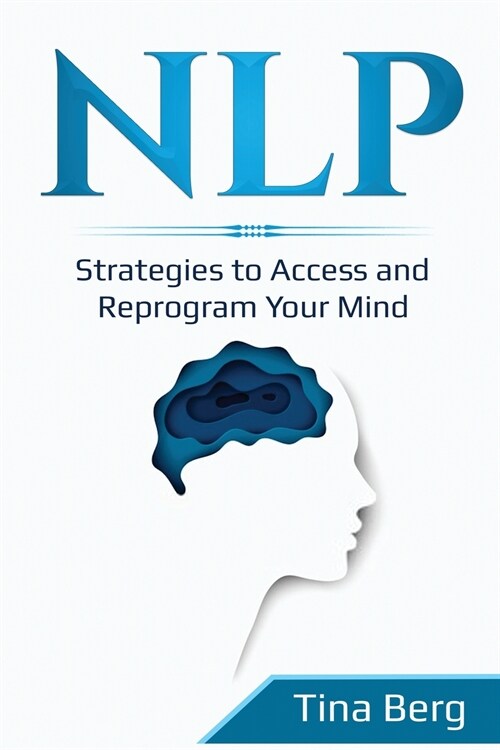 Nlp: Strategies to Access and Reprogram Your Mind (Paperback)