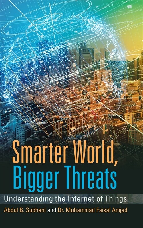 Smarter World, Bigger Threats: Understanding the Internet of Things (Hardcover)