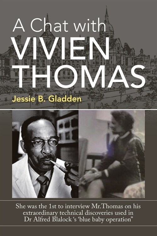 A Chat with Vivien Thomas: She Was the 1St to Interview Mr.Thomas on His Extraordinary Technical Discoveries Used in Dr Alfred Blalock s Blue B (Paperback)