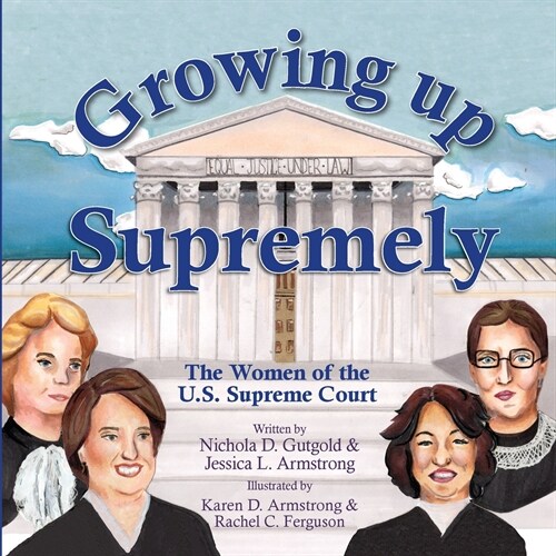 Growing Up Supremely: The Women of the U.S. Supreme Court (Paperback)