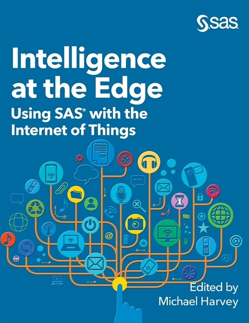 Intelligence at the Edge: Using SAS with the Internet of Things (Hardcover)