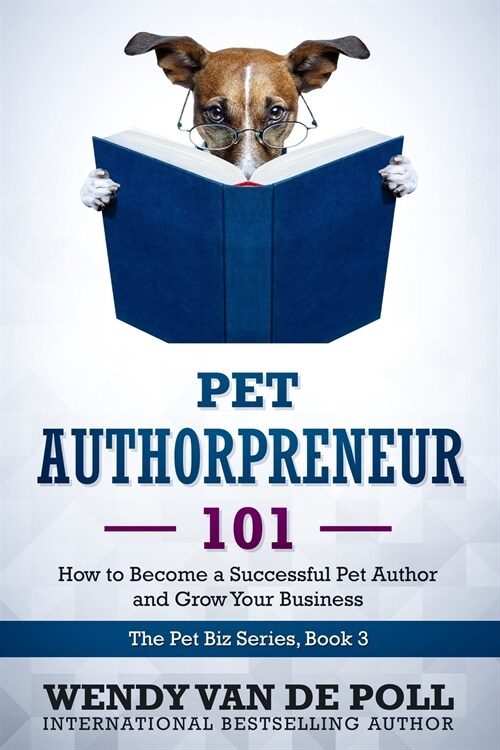Pet Authorpreneur: How to Become a Success Pet Author and Grow Your Business (Paperback)