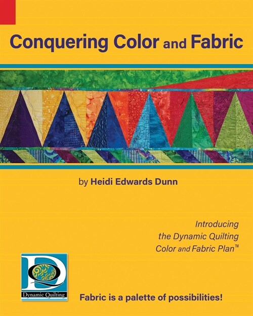 Conquering Color and Fabric: Introducing the Dynamic Quilting Color and Fabric Plan(TM) (Paperback)