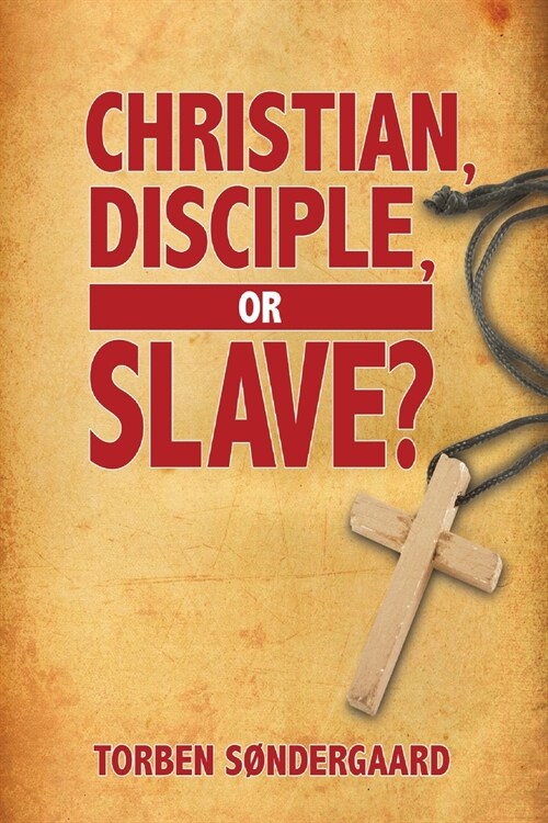 Christian, Disciple, or Slave? (Paperback)