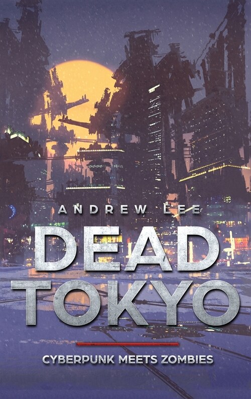 Dead Tokyo: Cyberpunk Meets Zombies (Hardcover)