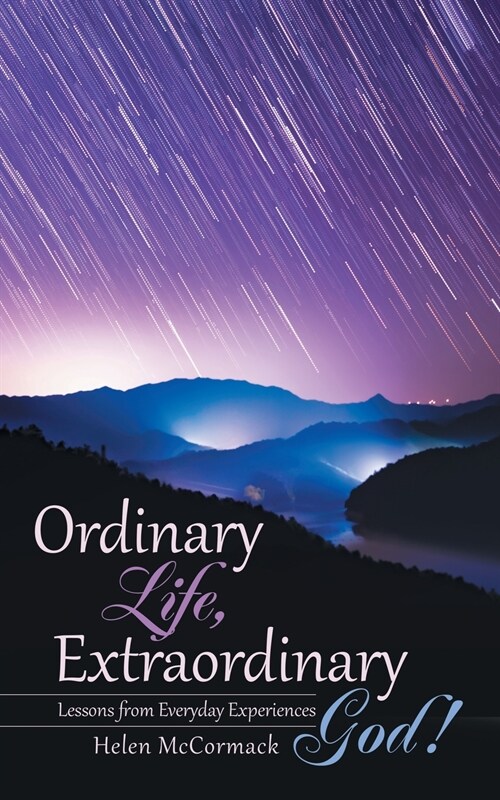 Ordinary Life, Extraordinary God!: Lessons from Everyday Experiences (Paperback)