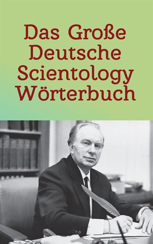 Das Gro? Deutsche Scientology W?terbuch: F? Auditing & Management basierend auf Original-Zitaten von L. Ron Hubbard (Hardcover)
