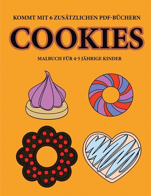 Malbuch f? 4-5 j?rige Kinder (Cookies): Dieses Buch enth?t 40 stressfreie Farbseiten, mit denen die Frustration verringert und das Selbstvertrauen (Paperback)