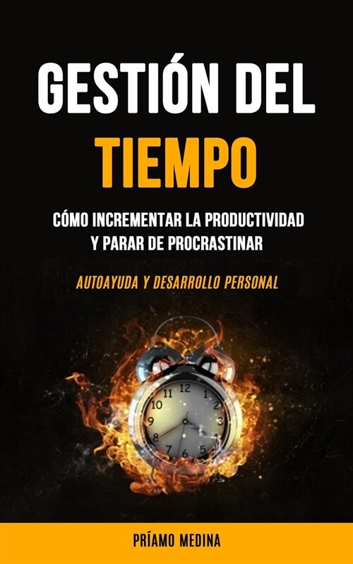 Gesti? Del Tiempo: C?o incrementar la productividad y parar de procrastinar (Autoayuda y desarrollo personal) (Paperback)