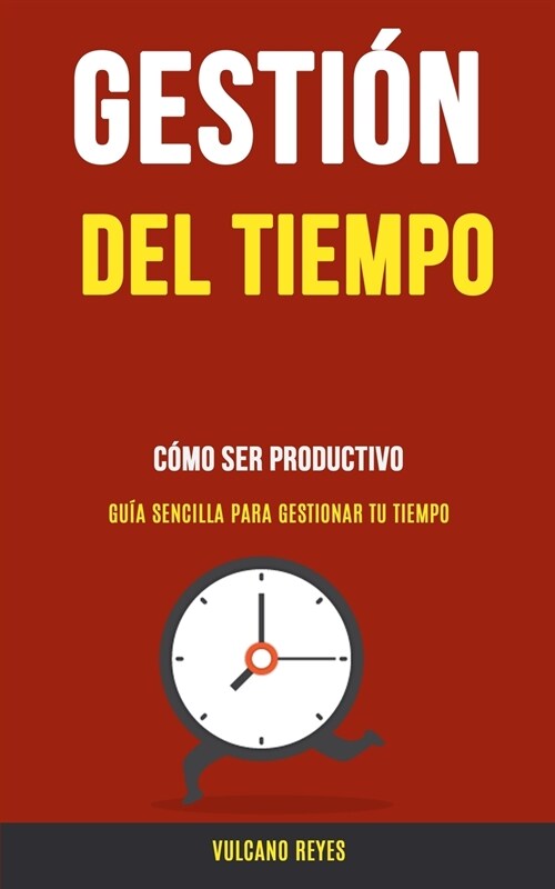 Gesti? del Tiempo: C?o Ser Productivo (Gu? Sencilla Para Gestionar Tu Tiempo) (Paperback)