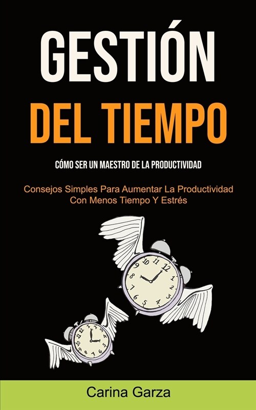 Gesti? Del Tiempo: C?o ser un maestro de la productividad (Consejos simples para aumentar la productividad con menos tiempo y estr?) (Paperback)
