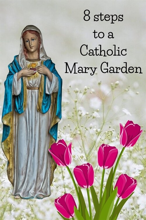 8 Steps To A Catholic Mary Garden (Paperback)