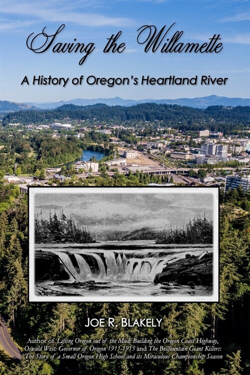 Saving the Willamette: A History of Oregons Heartland River (Paperback)