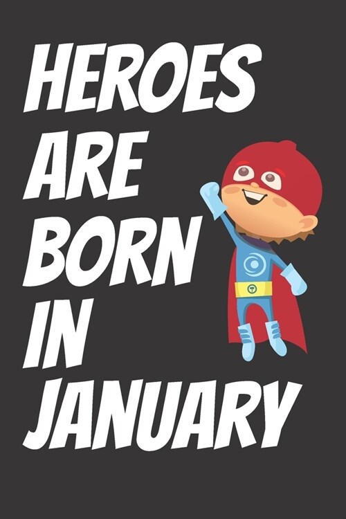 Heroes Are Born In January: Writing And Drawing Journal Notebook for Kids Born In January: 6x9in size with 120 pages, A Birthday Gift For Kids (Paperback)