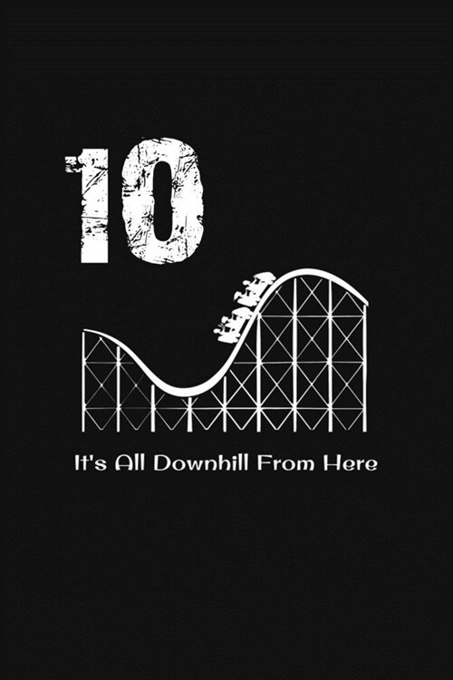 10th Birthday Its All Downhill From Here: with MORE space for writing and drawing, and positive sayings! birthday designs, you can explore the market (Paperback)