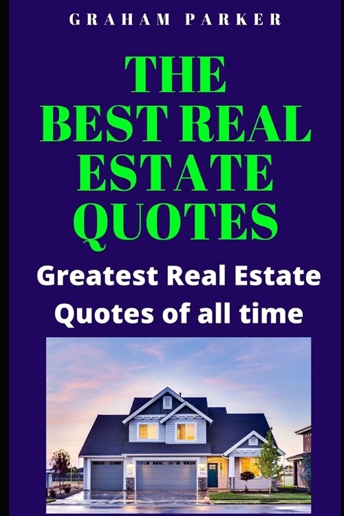 The best Real Estate Quotes: Greatest Real Estate Quotes of all time (Paperback)