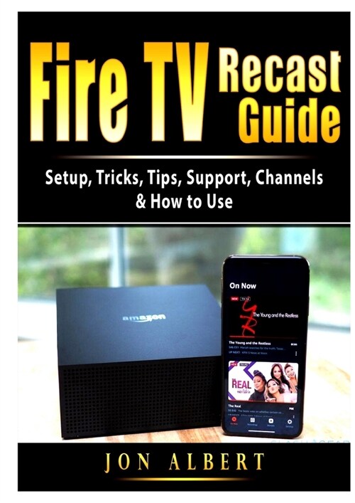 Fire TV Recast Guide: Setup, Tricks, Tips, Support, Channels, & How to Use (Paperback)