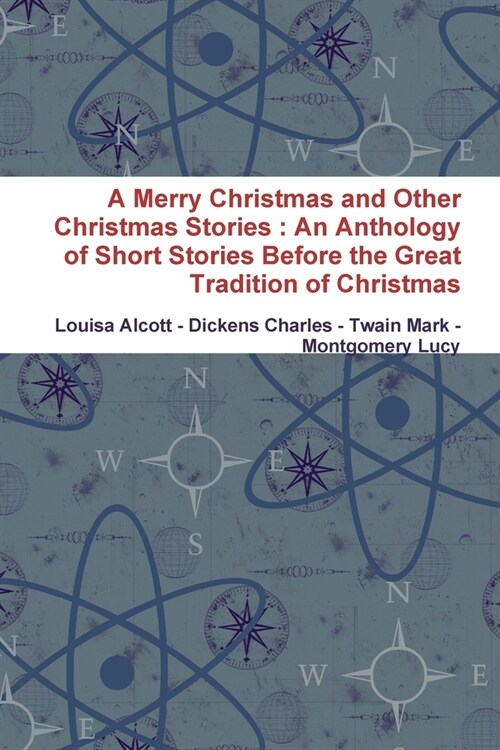 A Merry Christmas and Other Christmas Stories: An Anthology of Short Stories Before the Great Tradition of Christmas (Paperback)