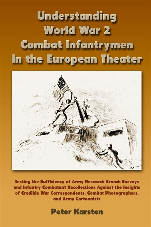 Understanding World War 2 Combat Infantrymen In the European Theater: Testing the Sufficiency of Army Research Branch Surveys and Infantry Combatant R (Paperback)