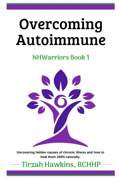 Overcoming Autoimmune: Uncovering hidden causes of chronic illness and how to heal them 100% naturally. (Paperback)