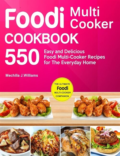 Foodi Multi-Cooker Cookbook: Top 550 Easy and Delicious Foodi Multi-Cooker Recipes for The Everyday Home (Paperback)