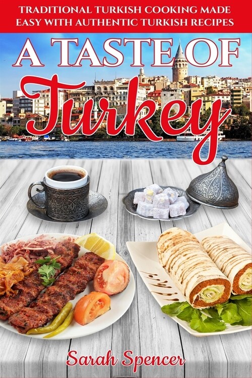 A Taste of Turkey: Turkish Cooking Made Easy with Authentic Turkish Recipes ***BLACK AND WHITE EDITION*** (Paperback)