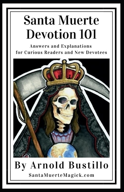 Santa Muerte Devotion 101: Answers and Explanations for Curious Readers and New Devotees (Paperback)