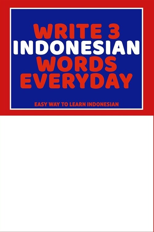 Write 3 Indonesian Words Everyday: Easy Way To Learn Indonesian (Paperback)